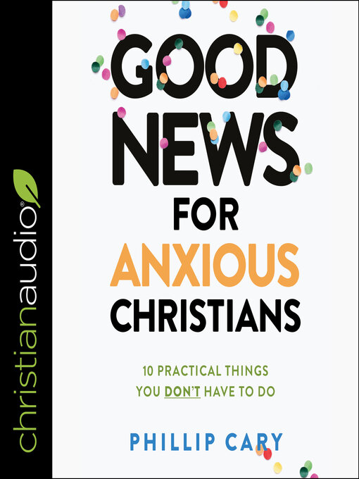 Title details for Good News for Anxious Christians, Expanded Ed. by Phillip Cary - Available